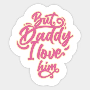 daddy i love him Sticker